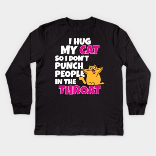 I Hug My Cats So I Don't Punch People In The Throat Kids Long Sleeve T-Shirt